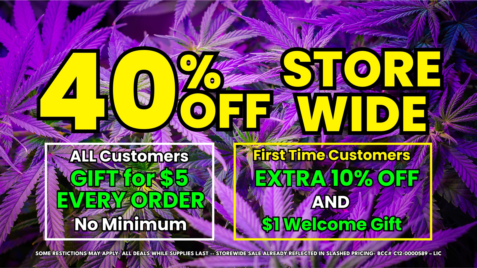 Storewide cannabis savings offer - 40% off all products including flower, edibles, concentrates, and vapes. First-time customers get extra 10% off plus welcome gift.